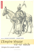 L'empire Khazar, VIIe-XIe siècle. L'énigme d'un peuple cavalier