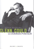 Glenn Gould. Le dernier puritain