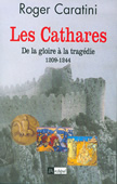 Les cathares. De la gloire à la tragédie 1209-1244
