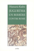 Jugurtha. Un berbère contre Rome