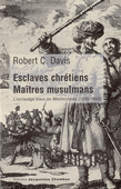 Esclaves chrétiens, maîtres musulmans. L'esclavage blanc en Méditerranée (1500-1800)<br />