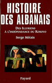 Histoire des Albanais. Des Illyriens à l'indépendance du Kosovo