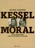 Kessel, Moral. Deux reporters dans la guerre d'Espagne