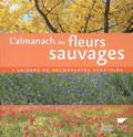 L'almanach des fleurs sauvages. 4 saisons de découvertes végétales
