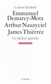Emmanuel Demarcy-Mota, Arthur Nauzyciel, James Thiérrée. Un théâtre apatride