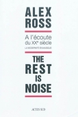 The rest is noise. A l'écoute du XXe siècle. La modernité en musique
