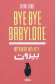 Bye bye Babylon. Beyrouth 1975-1979