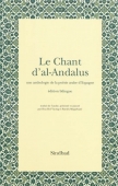 Le chant d'al-Andalus. Une anthologie de la poésie arabe d'Espagne