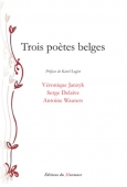 Trois poètes belges. Véronique Janzyk, Serge Delaive, Antoine Wauters