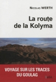 La route de la Kolyma. Voyage sur les traces du goulag