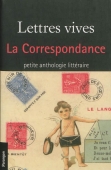 Lettres vives. La correspondance. Petite anthologie littéraire
