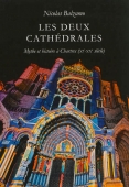Les deux cathédrales. Mythe et histoire à Chartres (XIe-XXe siècle)