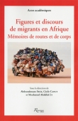 Figures et discours de migrants en Afrique: Mémoires de routes et de corps