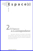 Espace(s) n°2 - Mars 2006. A l'épreuve de la correspondance