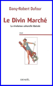 Le divin marché. La révolution culturelle libérale