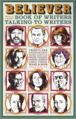 The Believer Book of Writers Talking to Writers