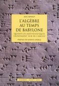 L'algèbre au temps de Babylone. Quand les mathématiques s'écrivaient sur de l'argile