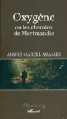 Oxygène. Ou les chemins de Mortmandie