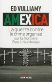 Amexica. La guerre contre le crime organisé sur la frontière Etats-Unis-Mexique