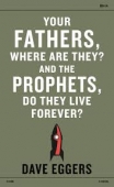 Your fathers, where are they? and the prophets du they live forever?